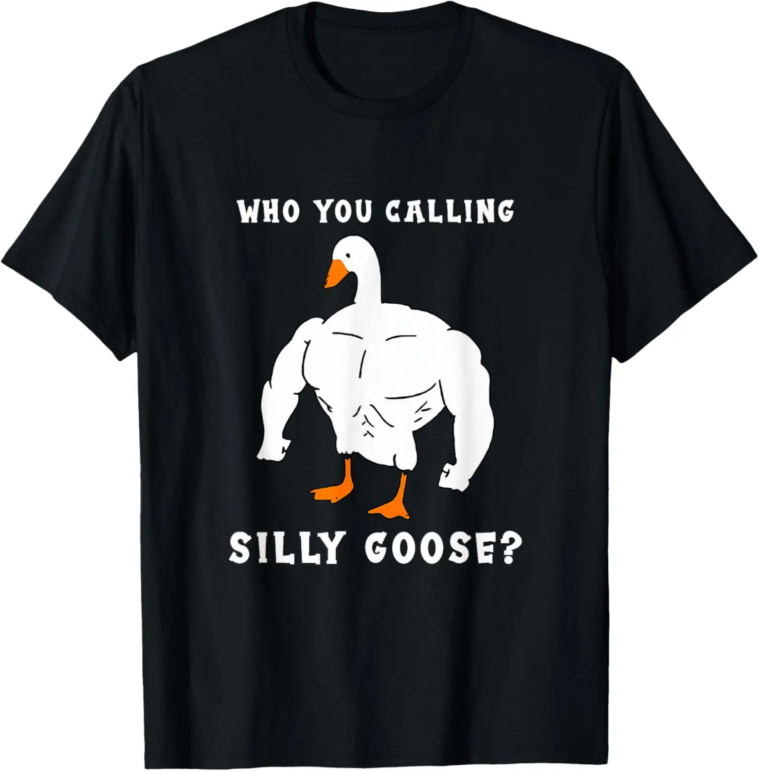 Buff Goose Who You Calling Silly Goose Funny Meme Graphic Tee Short Sleeve Cotton T-Shirt