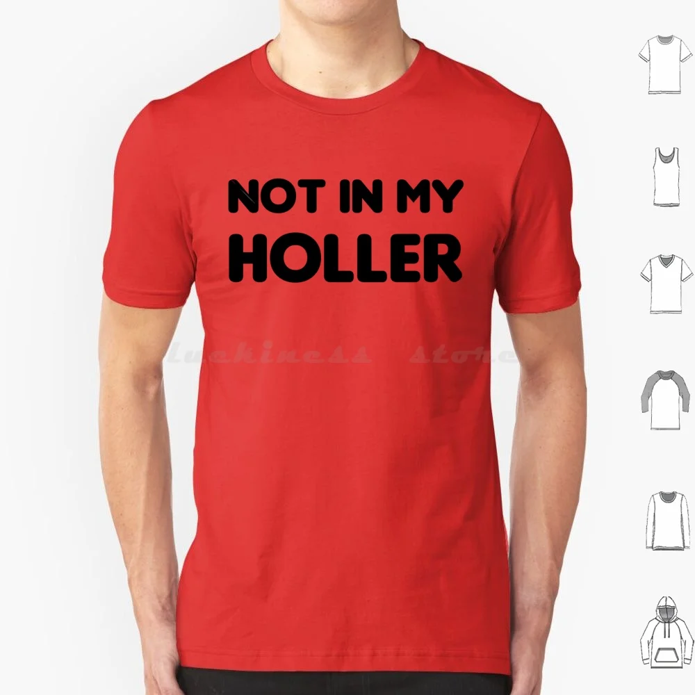 Not In My Holler T Shirt Cotton Men Women Diy Print Not In My Holler Redneck Funny Hillbilly Southern Appalachian Appalachia