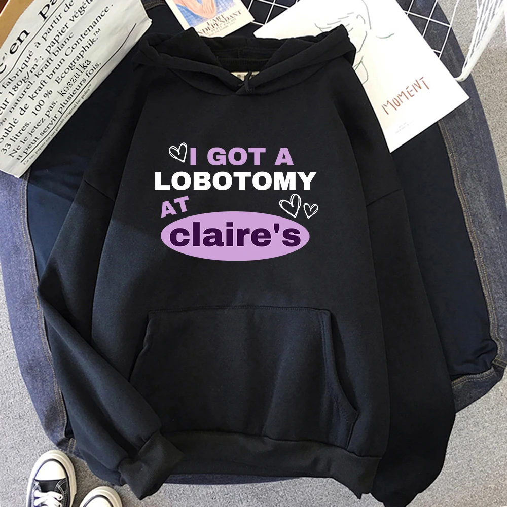 I Got A Lobotomy At Claire Hoodie Retro Women/men Hoodies Sweatshirt Vintage Aesthetic Harajuku Winter Clothes for Day Gifts