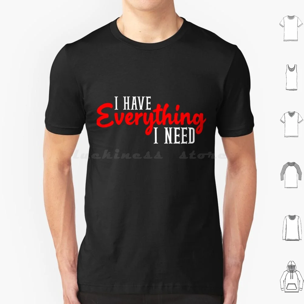 I Have Everything I Need-Matching Couple T Shirt 6Xl Cotton Cool Tee I Have Everything I Need I Have Everything I Need Coffee I