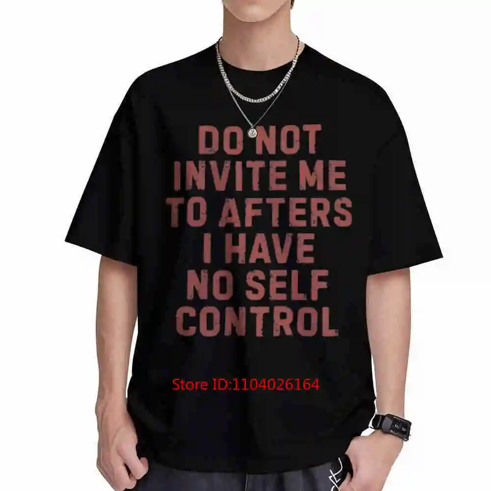 Do Not Invite Me To Afters Funny Party Festival Hangover No Self Control Meme Rave Short Sleeve Tee 100% Cotton T-Shirt