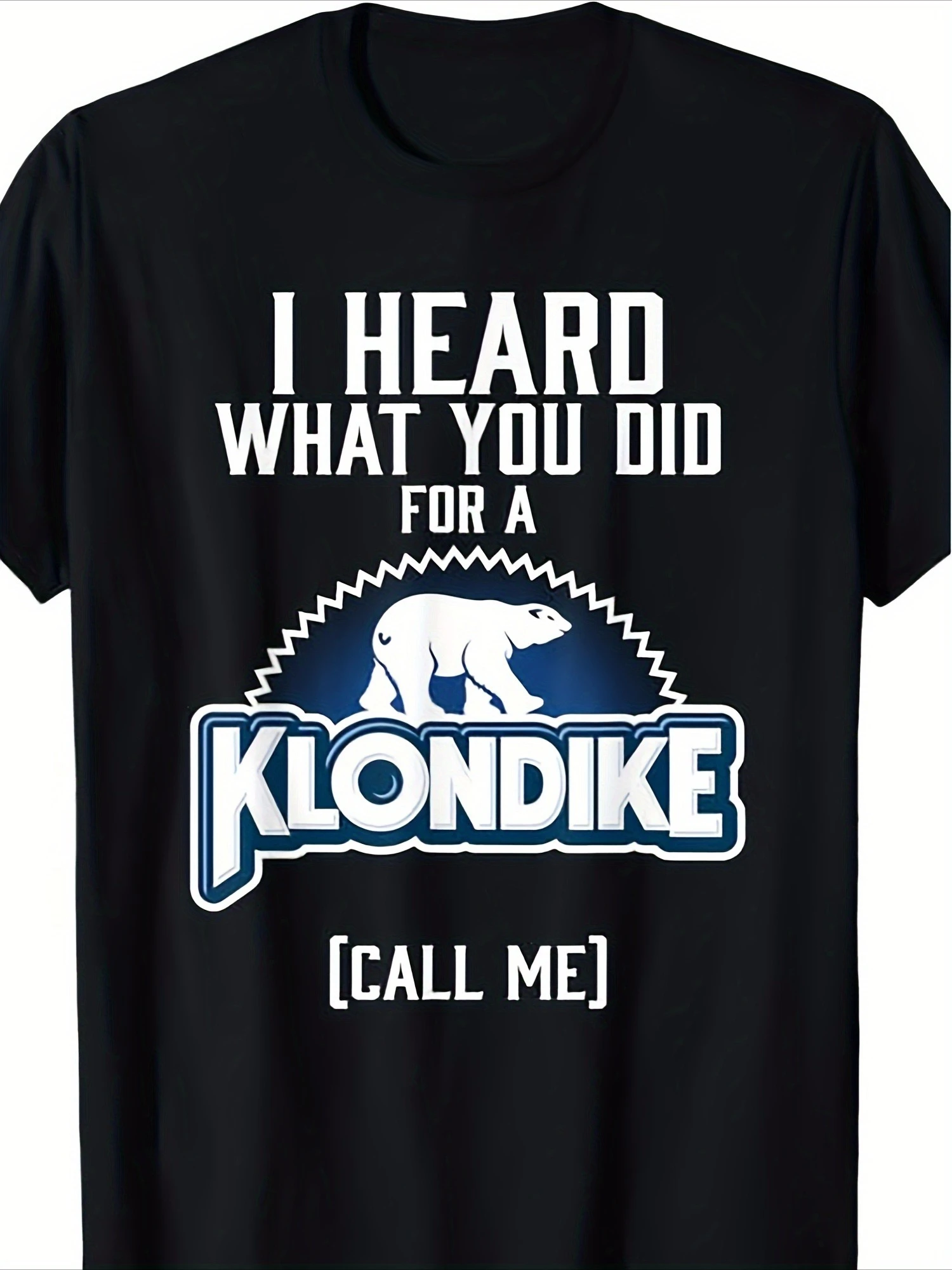 

I HEARD WHAT YOU DID FOR A KLONDIKE Cotton T-shirt Men's Black 180G