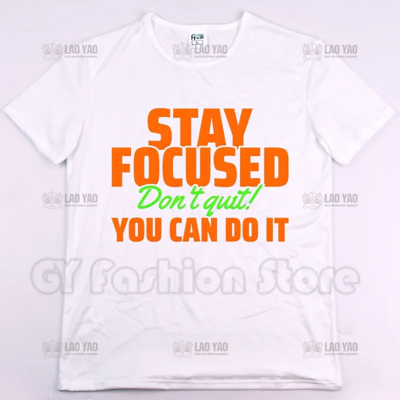 Stay Focused Don't Quit You Can Do It Motivational Statement Printed T-shirt Hot Selling Summer   Fashion Tops