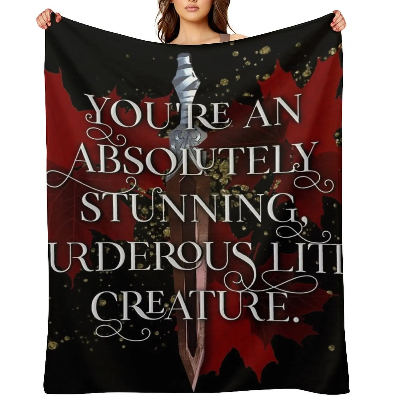 

You're an absolutely stunning, murderous little creature. From blood and ash Jennifer L Armentrout Throw Blanket