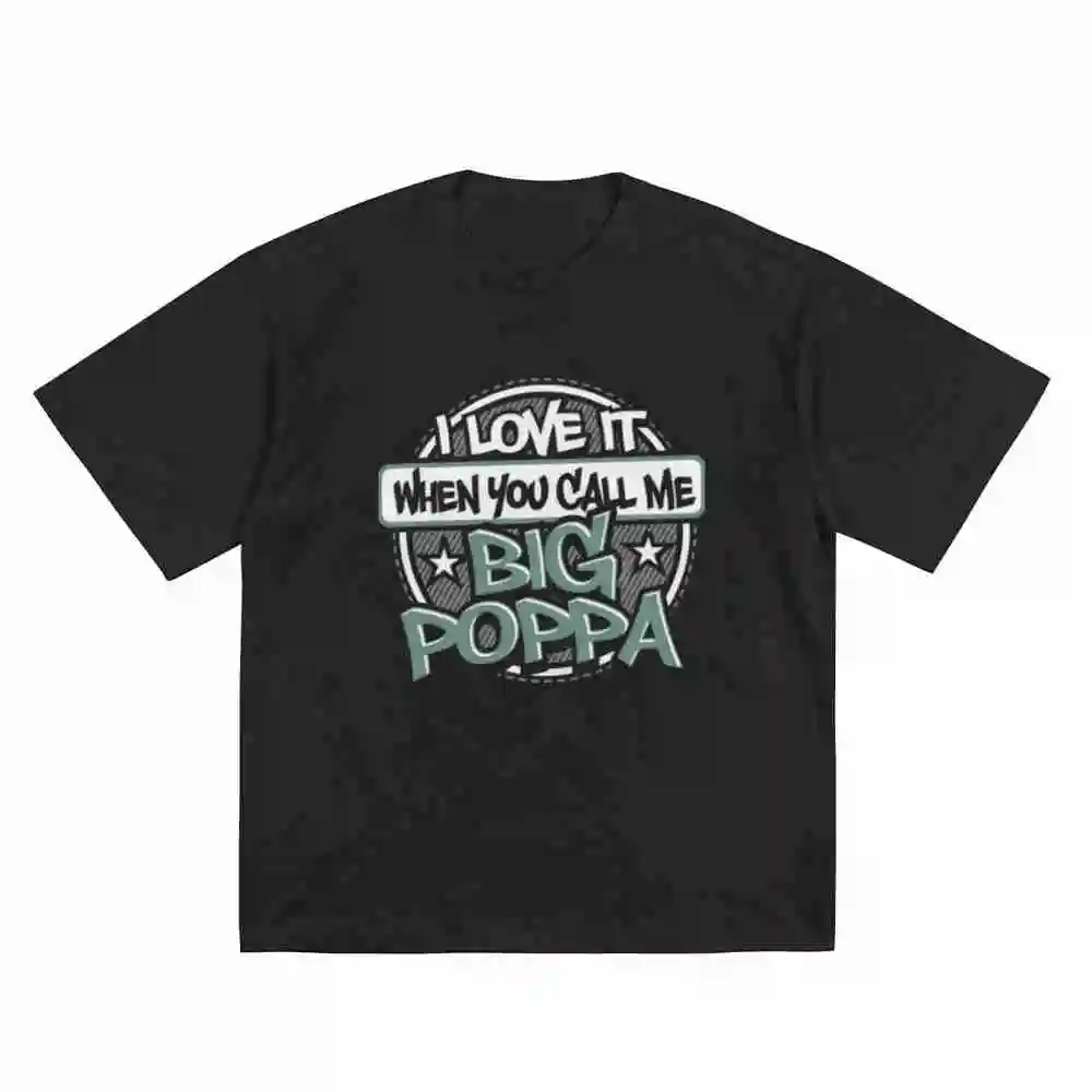 I Love It When You Call Me Big Poppa Short Sleeve Tee 100% Cotton T-Shirt