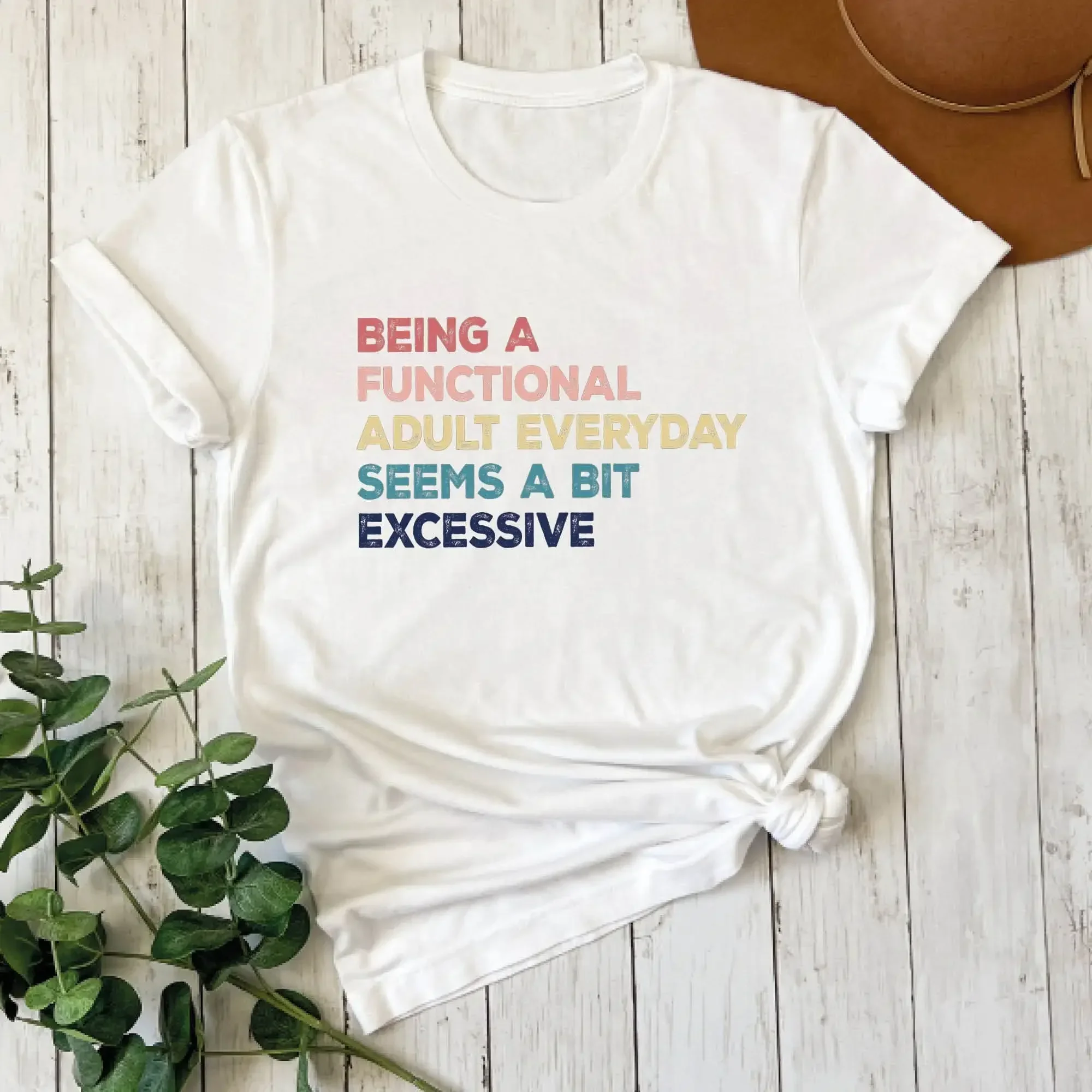 Being A Functional Adult Everyday Seems Bit Excessive T Shirt Day Drinking Humor Adulting Funny Women Outfit