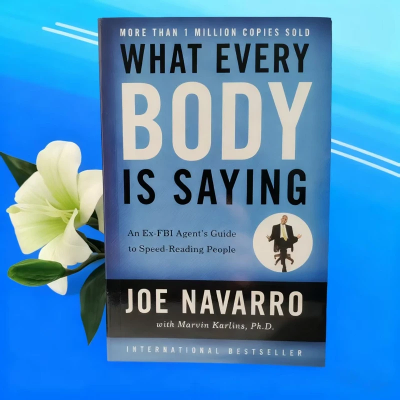 

Joe Navarro's What Every BODY is Saying: The #1 Guide to Decoding Body Language & Human Behavior