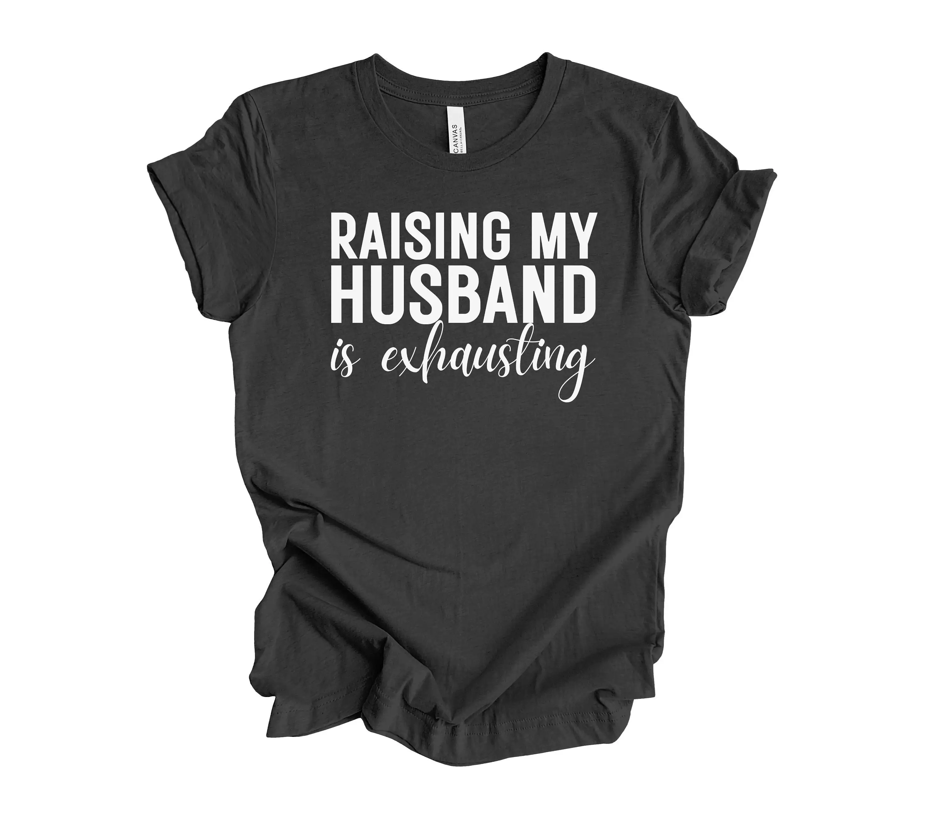 Raising My Husband Is Exhausting T shirt Best Wife Sarcastic Funny Saying s