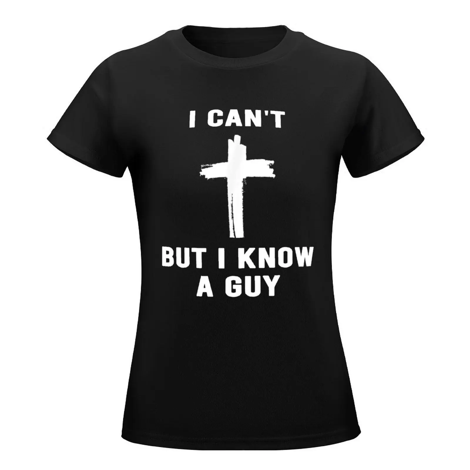 I Can't But I Know A Guy T-Shirt plus sizes quick drying sports fans Women's t-shirt