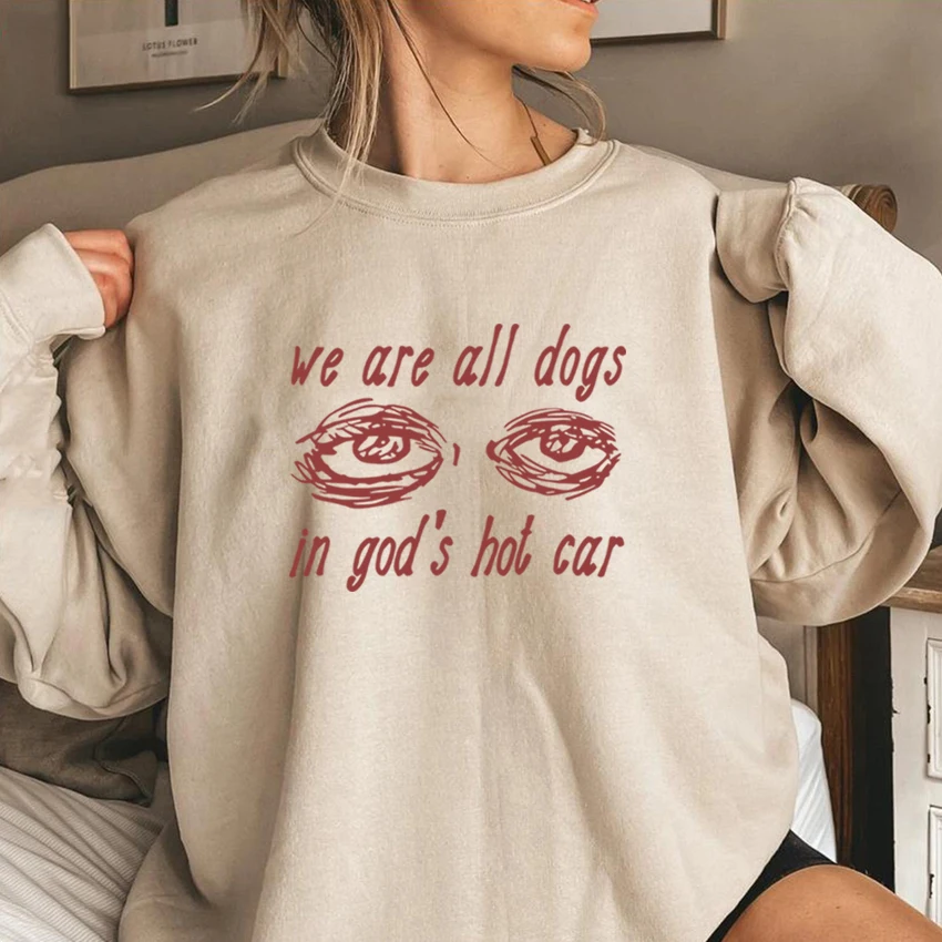 We Are All Dogs In God's Hot Car Sweatshirt Oddly Specific Hoodie Men/women Dogs of God Pullover Humor Crewneck Sweatshirts