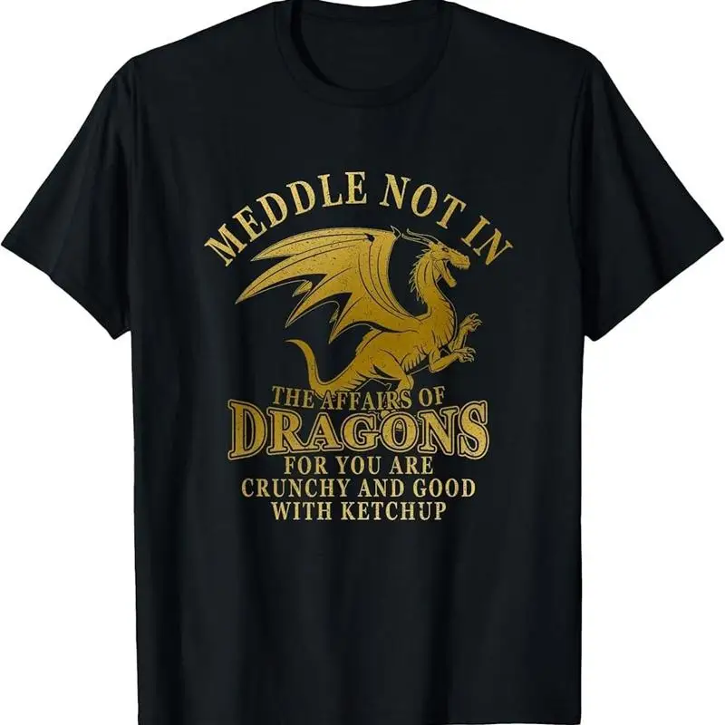 Meddle Not In The Affairs Of Dragons Funny Dragon Lover T Shirt 4