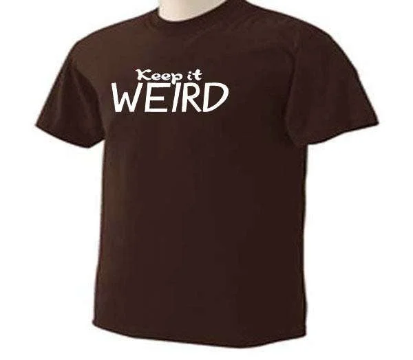 Keep It Weird One Liner Quote Funny Humor T Shirt