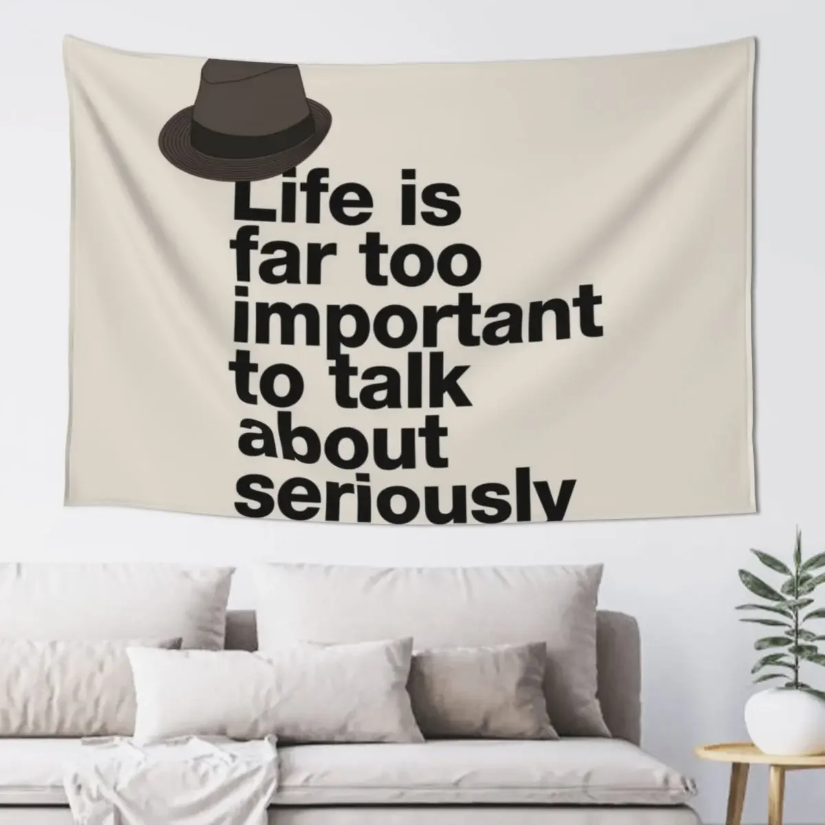 If in doubt quote Raymond Reddington: Life is far too important to talk about seriously quote with Fedora hat Tapestry
