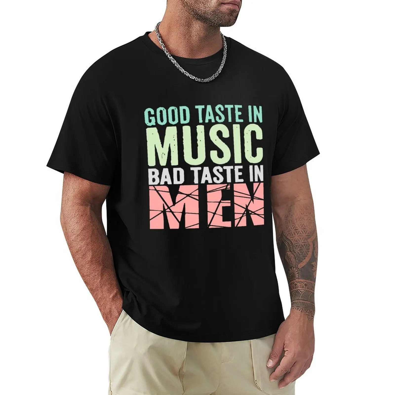 

Good-Taste-in-Music-Bad-Taste-in-men-shirt-tshirt T-shirt graphics customizeds T-shirts for men cotton