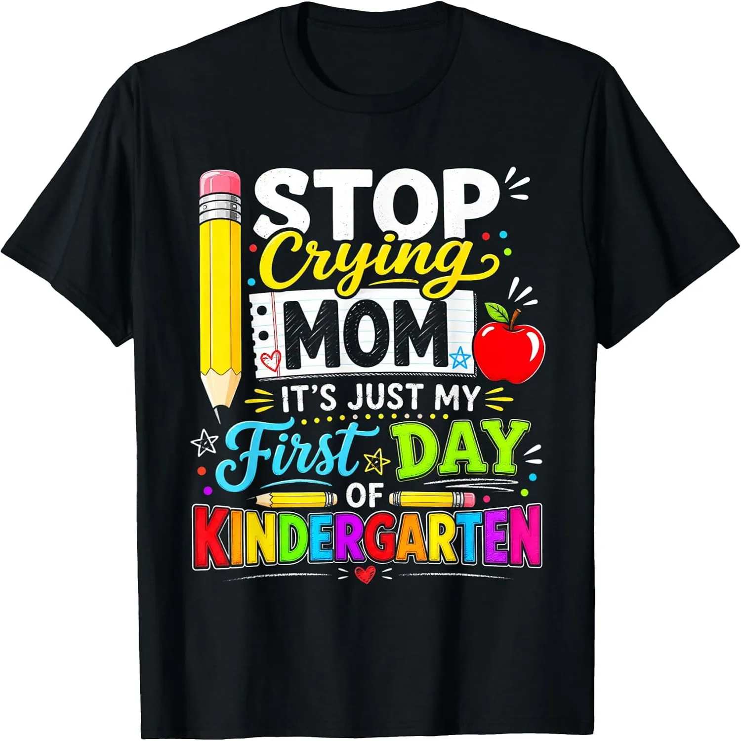 Stop Crying Mom It's Just My First Day of Kindergarten Funny T-Shirt