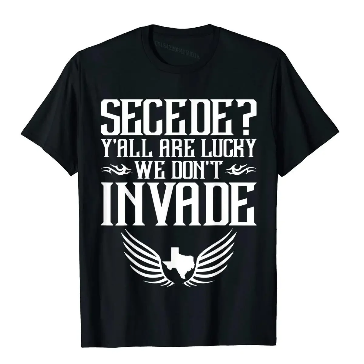 Secede Ya'll Are Lucky We Don't Invade Texas Funny T-Shirts Group Tops Tees Cotton Men T Shirt Custom Newest