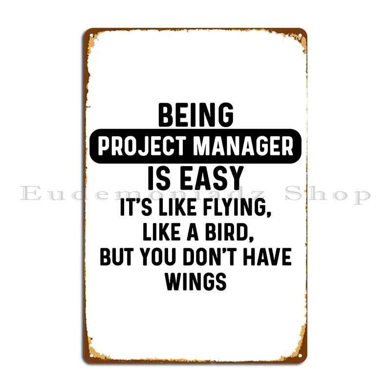 Being Project Manager Is Easy Humorous Quote Metal Sign Rusty Garage Custom Design Vintage Tin Sign Poster