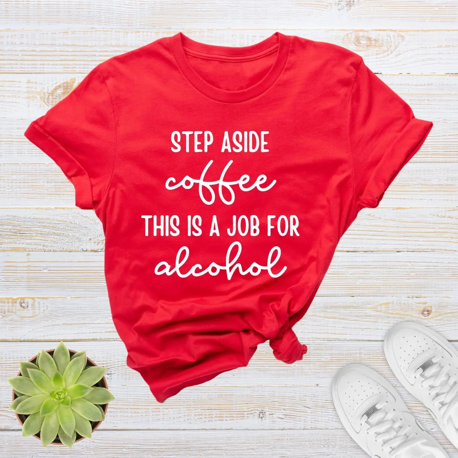 

Step Aside Coffee This Is A Job For Alcohol T Shirt Funny Lover Sayings