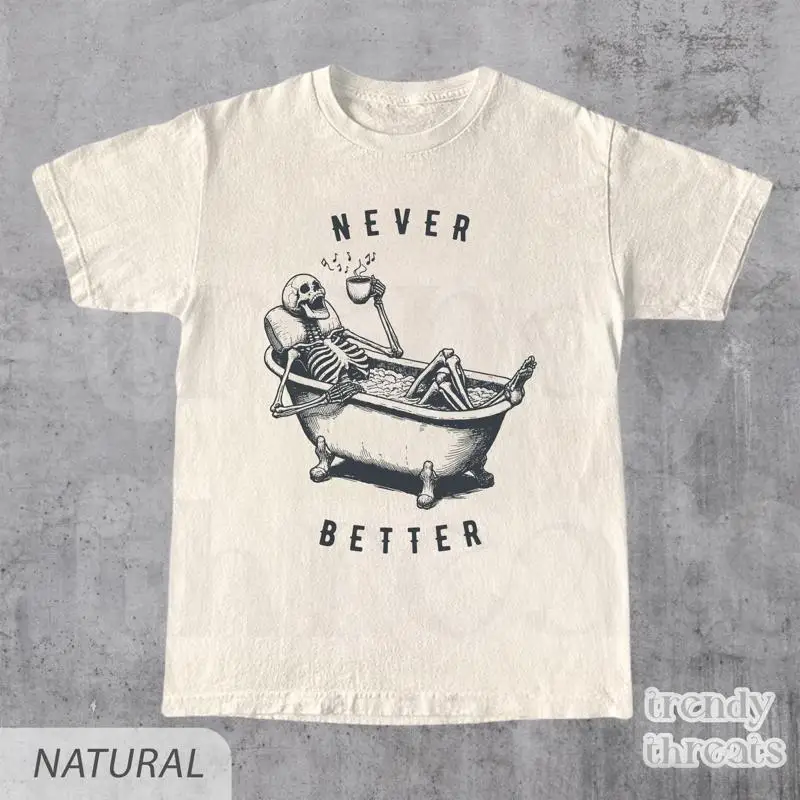

Never Better Skeleton T Shirt Funny Dead Inside Sarcastic s Mom Meme