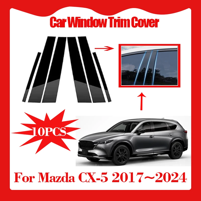 

10 шт., накладка на окно автомобиля для Mazda CX-5 2017 ~ 2024 2018, наклейка на столб, устойчивая к царапинам, водонепроницаемые автомобильные аксессуары