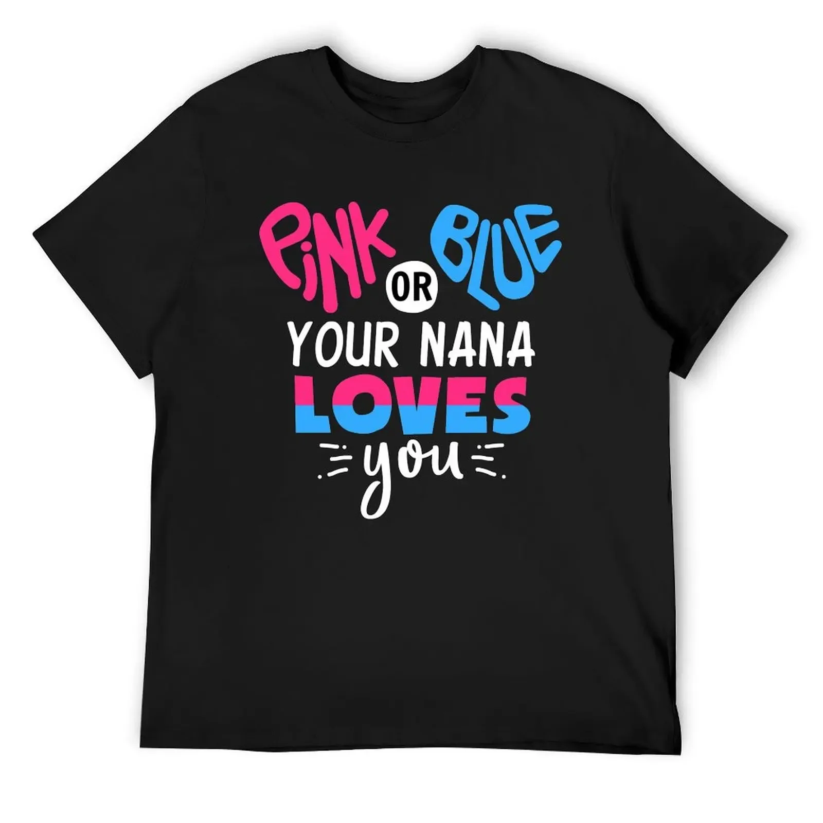 

Pink Or Blue Your Nana Loves You T-Shirt plain graphic t shirts luxury clothing labubu heavyweights mens cotton t shirts