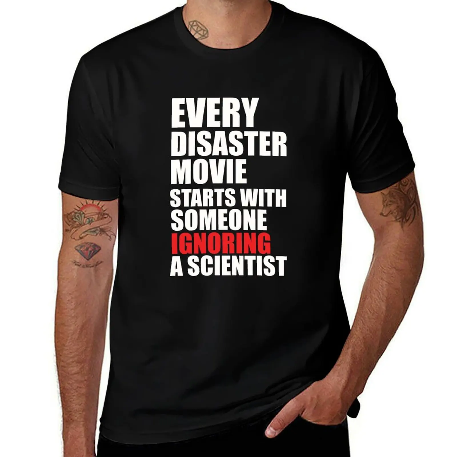 

Every Disaster Movie Starts With Someone Ignoring A Scientist T-Shirt cotton tshirt 100% T-Shirt