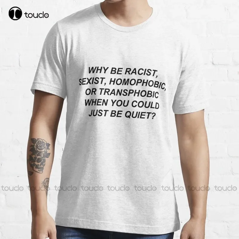 Why Be Racist Sexist Homophobic Or Transphobic When You Could Just Be Quiet? T-Shirt Mens Running Shirts Cotton Tee Shirts Retro