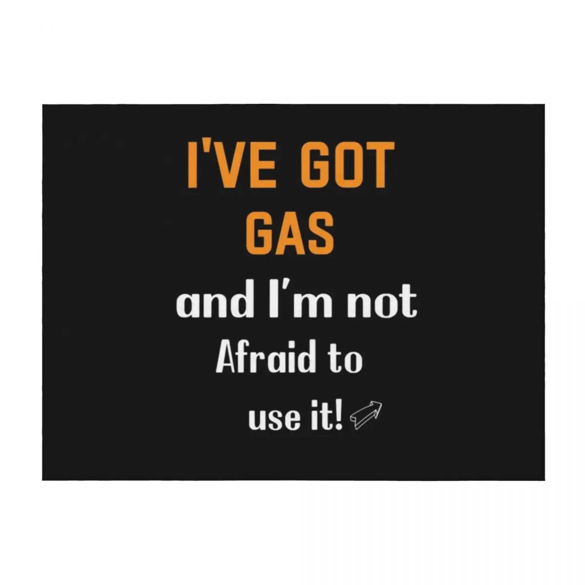 

I&x27;ve Got Gas, and I&x27;m not Afraid to use it!&quot Throw Blanket Large for sofa Luxury Blankets