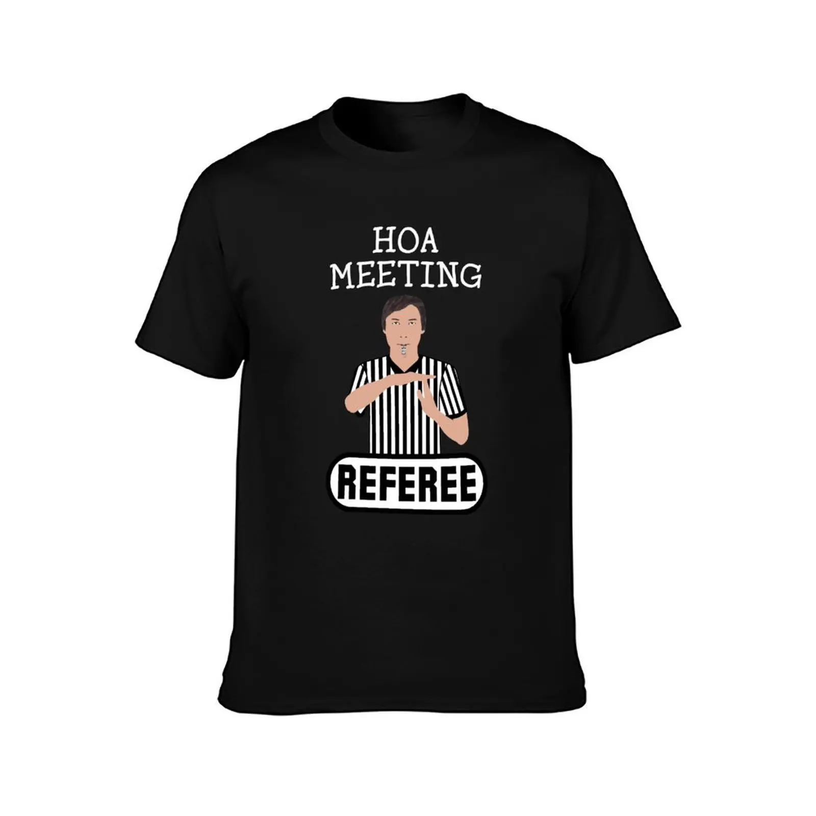HOA Meeting Referee Time Out Home Owners Association T-Shirt Fashion Graphic Tee for Men T-Shirt