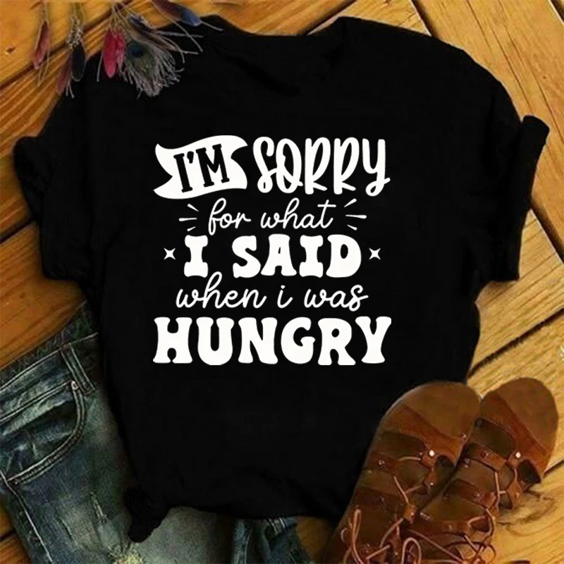 Women Fashion I'M Sorry For What I Said When I Was Hungry Letter Print T-Shirt Unisex Casual T Shirt Harajuku Soft Short Sleeve