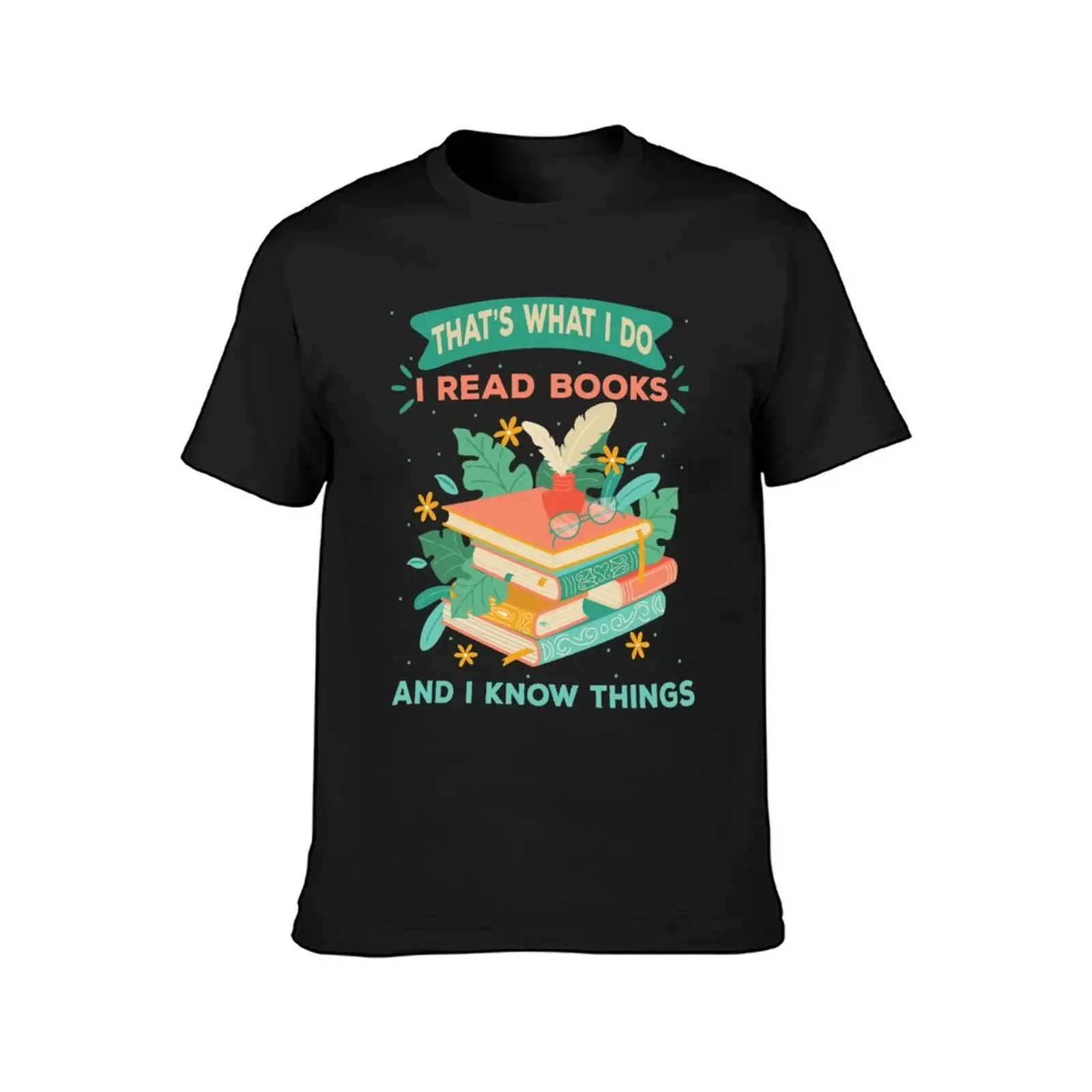 That's What I Do I Read Books And I Know Things T-Shirt quick-drying luxury clothes men