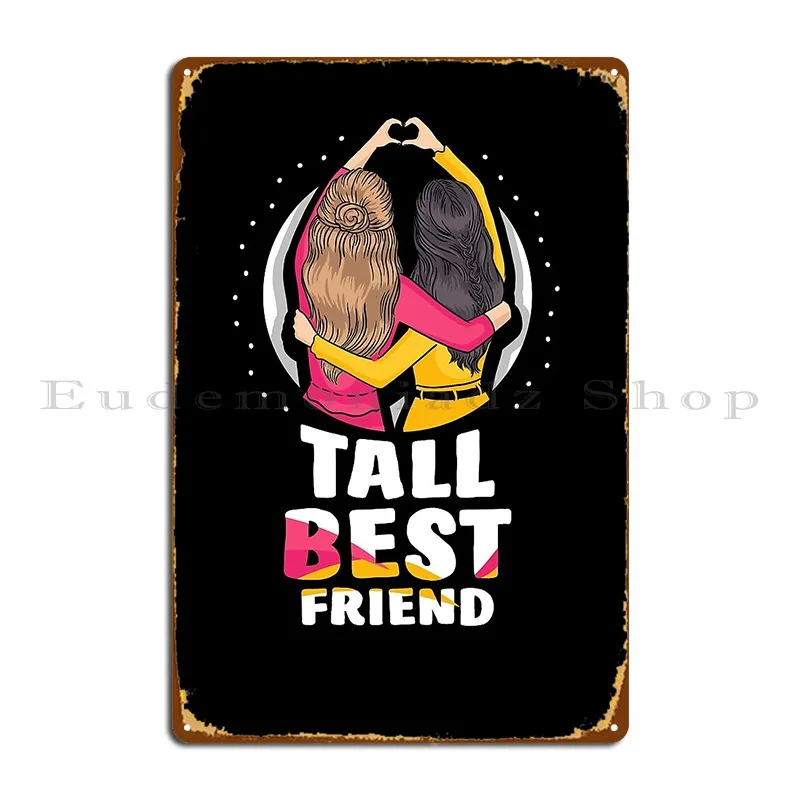 Tall Best Friend Girl Friendship Friends Team Metal Plaque Poster Club Bar Wall Decor Kitchen Customize Cinema Tin Sign Poster