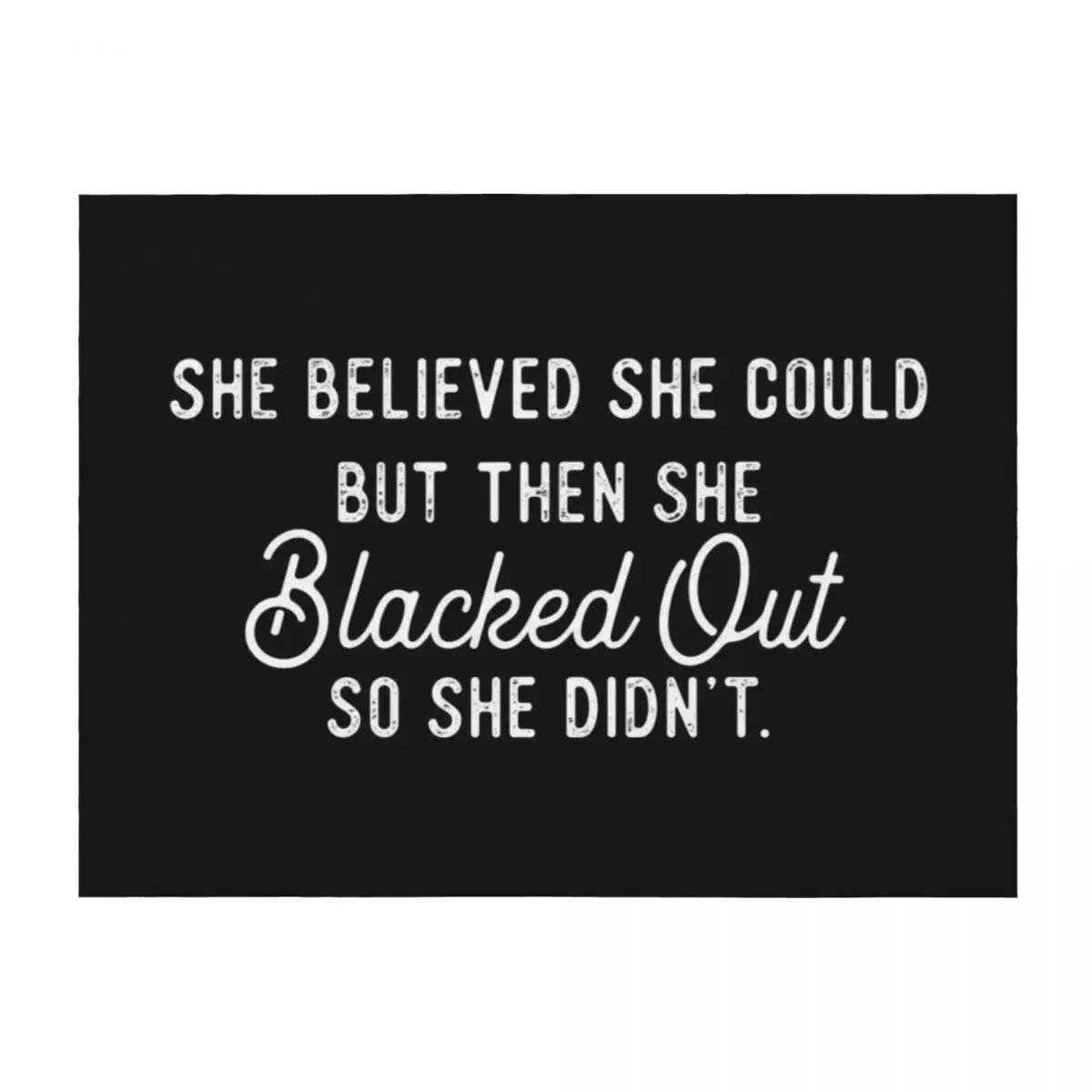 

She Believed She Could But Then She Blacked Out So Didnt Throw Blanket Quilt Bed covers Warm Blankets