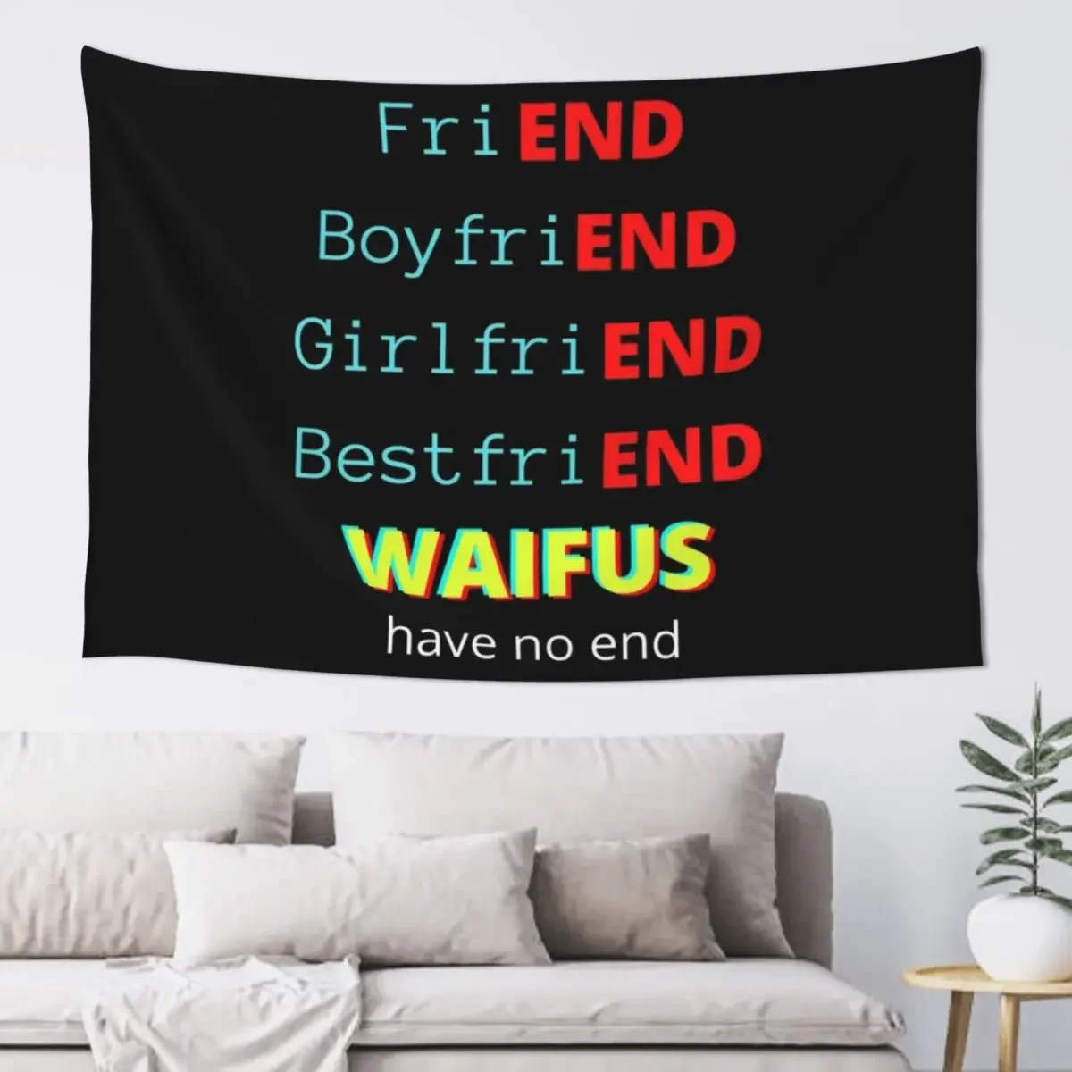 friEND, boyfriEND, girlfriEND, bestfriEND WAIFUS have no end Tapestry Wall Carpet Decor For Bedroom Tapestry