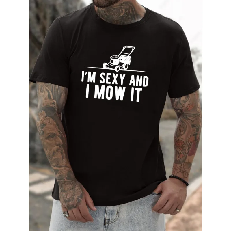 

I'M SEXY AND I MOW IT Letter Graphic Print Men's Creative Top, Casual Short Sleeve Crew Neck T-shirt,