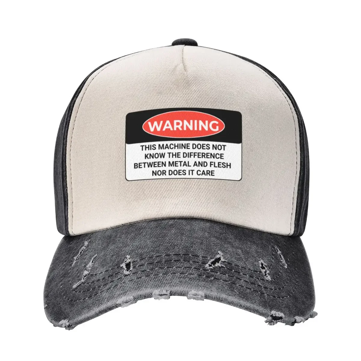 Funny Warning this machine does not know the difference between metal and flesh nor does it care shirtCap Baseball Cap