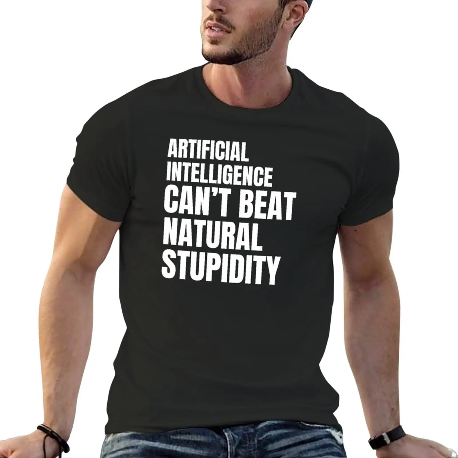 

Artificial Intelligence Cant Beat Natural Stupidity T-Shirt blank t shirts aesthetic clothes heavy weight t shirts for men