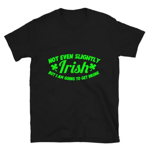 Happy St.Patricks Day Not Even Slightly Unisex T-Shirt