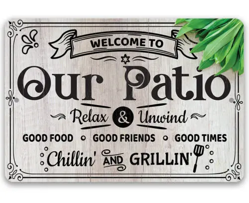 Metal Sign - Welcome To Our Patio, Relax and Unwind - Durable Metal Sign