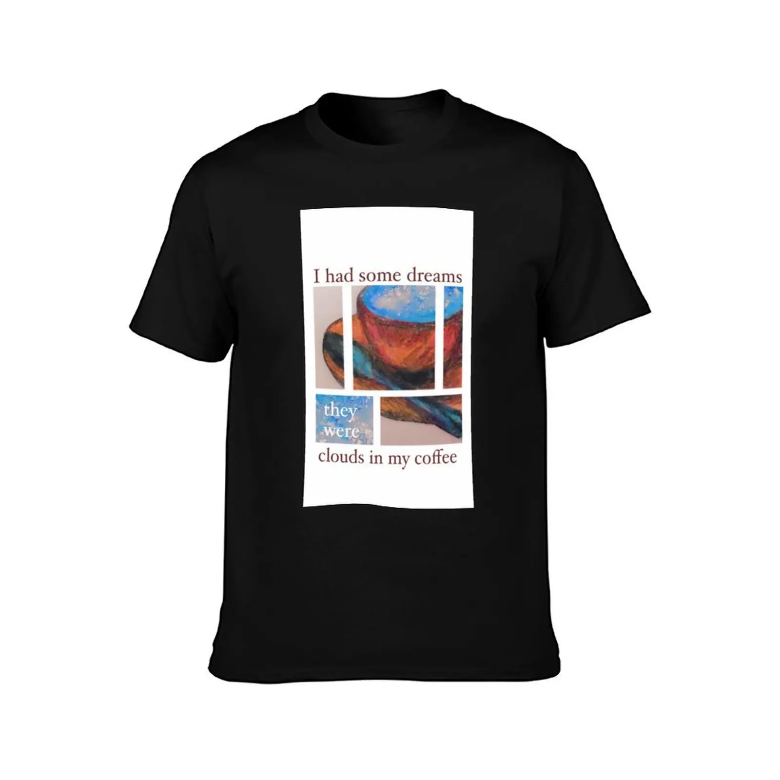 CLOUDS IN MY COFFEE print (You're So Vain by Carly Simon) T-Shirt Stain Resistant Casual Tee T-Shirt