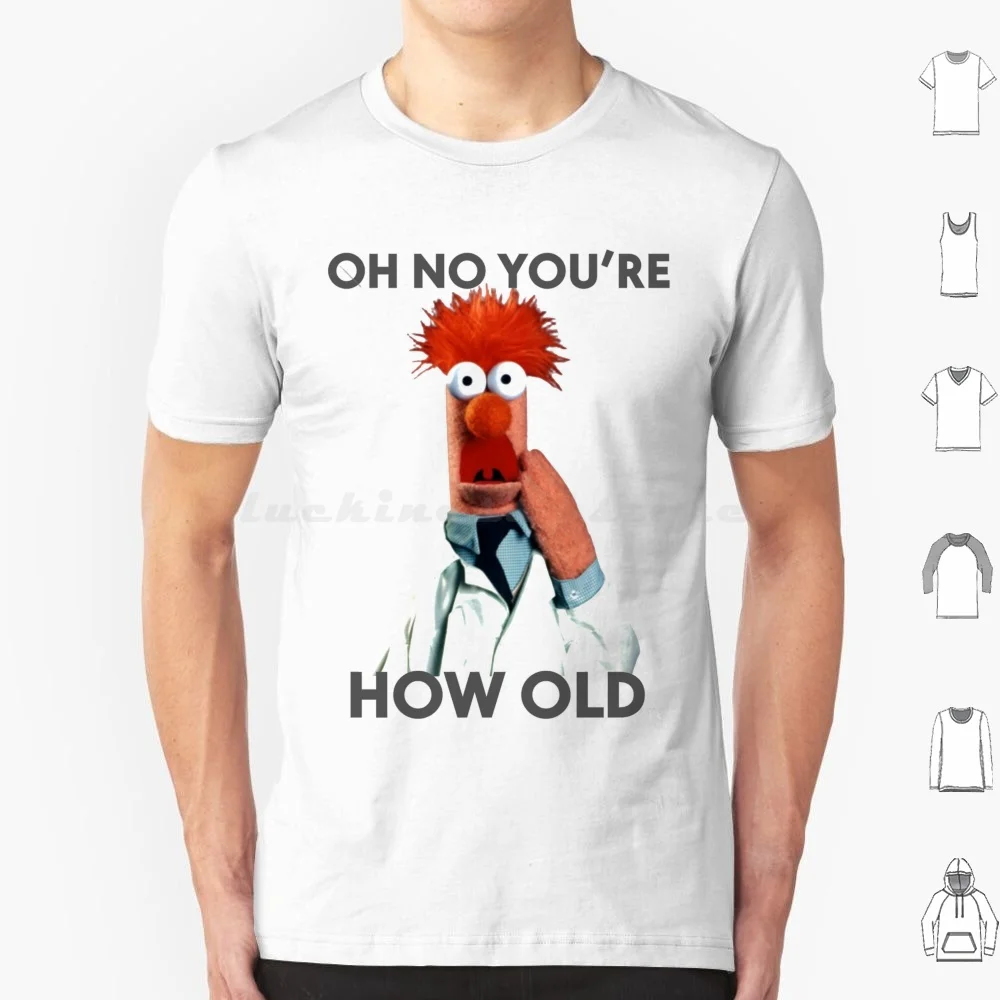 Beaker Oh No You're How Old Birthday T Shirt Men Women Kids 6xl Funny Birthday The Birthday Funny Humour Birthday Ideal For