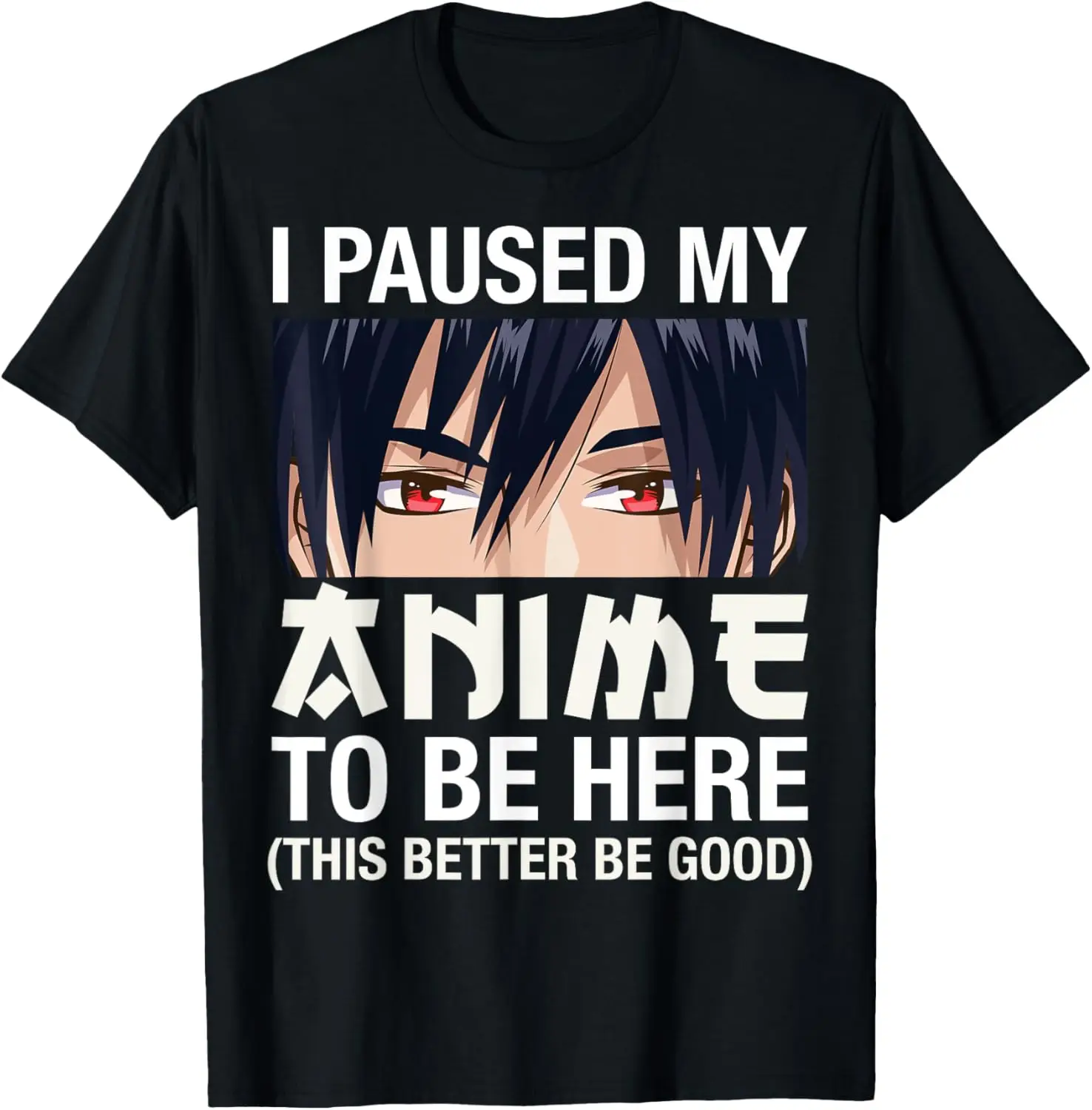 

I Paused My Anime To Be Here Japan Kawaii Manga Anime Gifts T-Shirt