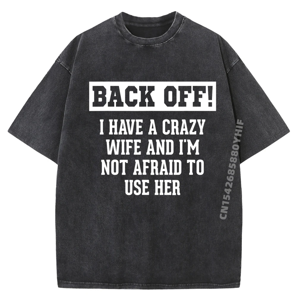

Funny Husband Gifts Men Crazy Wife Sarcastic Husband Funny T Shirts Printed Camiseta Men Vintage Washed Tshirt
