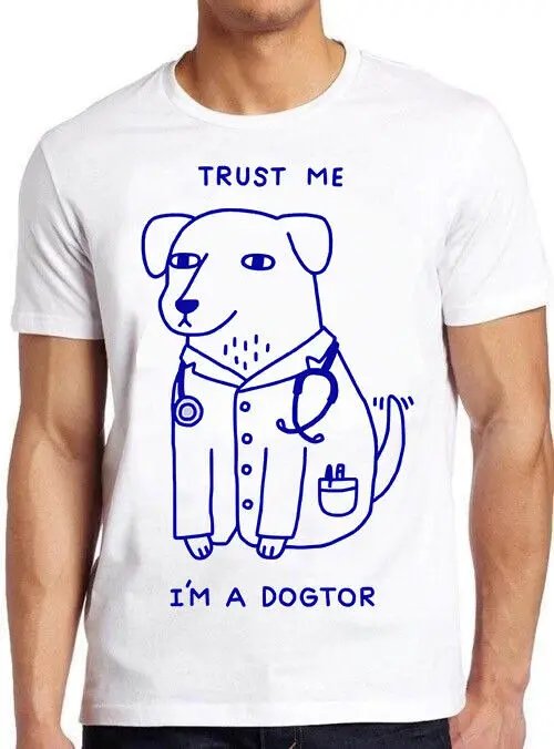 

Trust Me I Am A Dogtor Funny Dog Doctor Top Cool T Shirt M461
