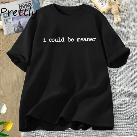 Je pouvait Meaner T-Shirt drôle T-Shirt femmes vêtements coton à manches courtes à la mode humoristique T-Shirt Streetwear vêtements pour femmes