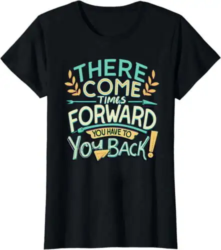 Camiseta para mujer Anyage There Come Times To Forward You Have To Go Back