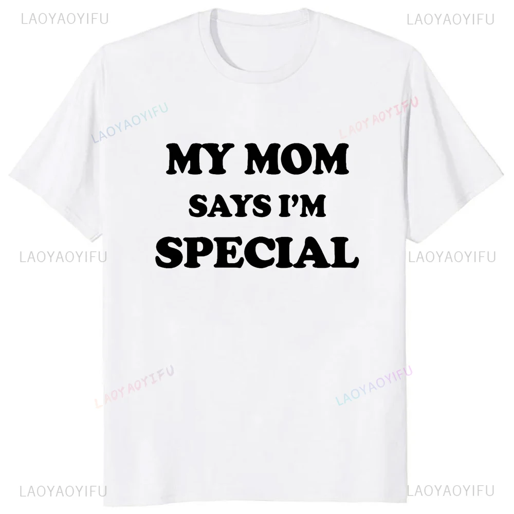 Funny My Mom Says Im Special T-Shirt Sons and Daughters Printed T-Shirt Casual Fashion Loose Hip Hop Streetwear Summer Style Tee