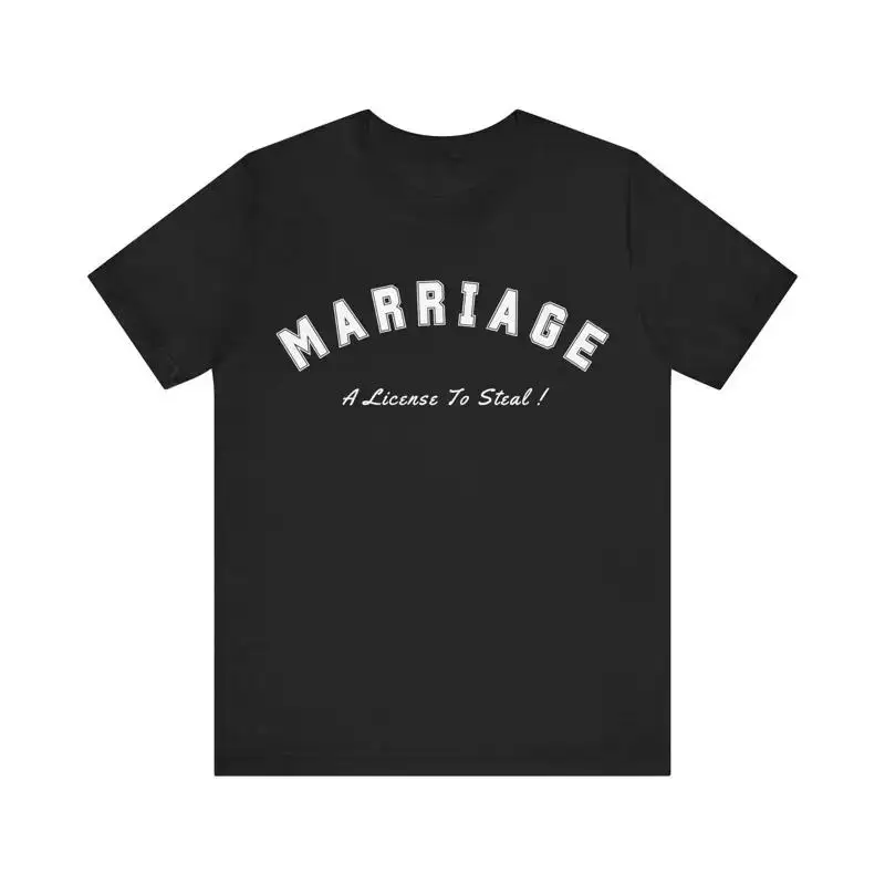 MARRIAGE A License To Steal T Shirt Married Couples Divorce TShirt