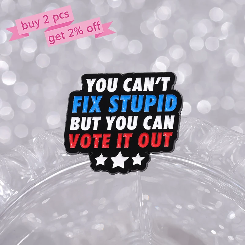 YOU CAN VOTE STUPID IT OUT Enamel Pins Custom Funny Quotes Brooches Lapel Badges Funny Jewelry Gift for Friends