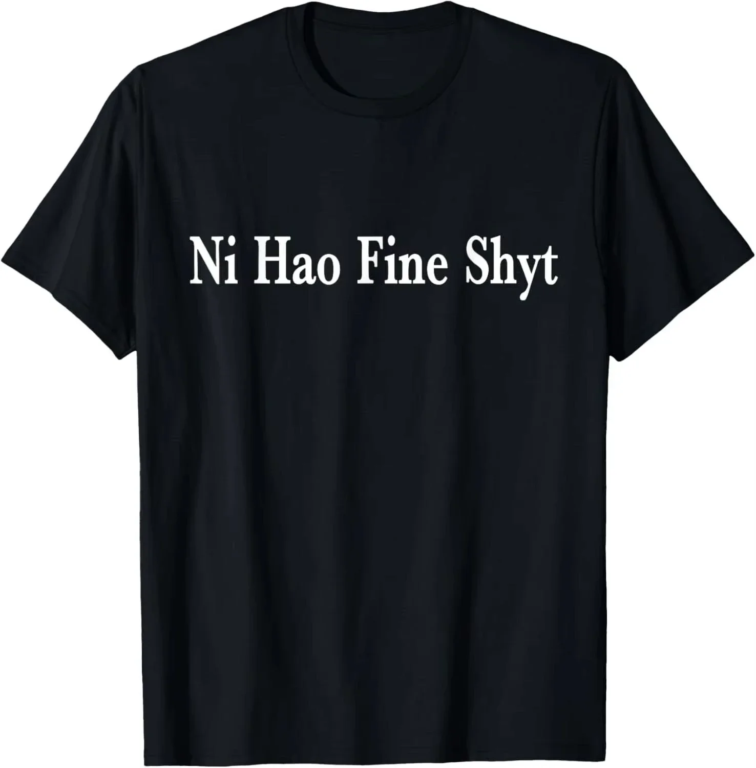 

Ni Hao Fine Shyt Meme Slogan T-Shirt Hoodie Men's and Women's Comfortable Unique Cotton All-purpose T-shirt for Women and Men